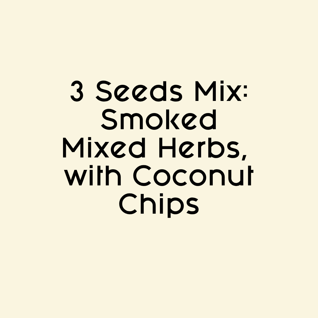 3 Seeds Mix: Smoked Mixed Herbs, with Coconut Chips