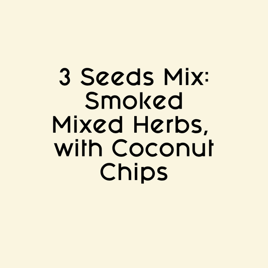3 Seeds Mix: Smoked Mixed Herbs, with Coconut Chips
